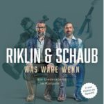 Riklin & Schaub - «WAS WÄRE WENN» - Ein Liederabend im Konjunktiv